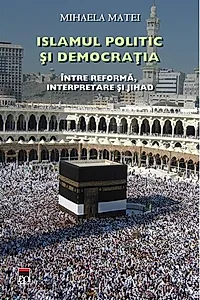 Islamul politic şi democraţia. Între reformă, interpretare şi Jihad