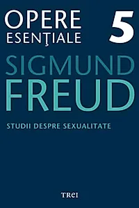 Opere Esenţiale, vol. 5 – Studii despre sexualitate