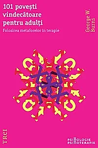 101 poveşti vindecătoare pentru adulţi. Folosirea metaforelor în terapie