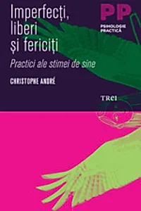 Imperfecţi, liberi şi fericiţi. Practici ale stimei de sine