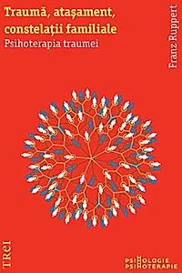 Traumă, ataşament, constelaţii familiale. Psihoterapia traumei