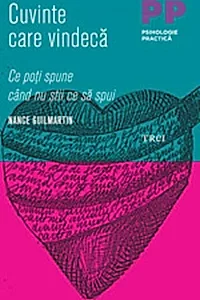Cuvinte care vindecă. Ce poţi spune când nu ştii ce să spui