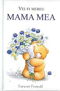 Vei fi mereu mama mea