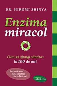 Enzima miracol. Cum să ajungi sănătos la 100 de ani