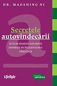 Secretele autovindecării. Sute de remedii naturiste inspirate de înţelepciunea orientală