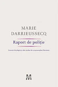 Raport de poliţie. Acuzaţii de plagiat şi alte moduri de a supraveghea literatura