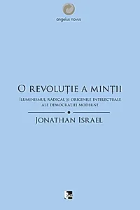 O revoluţie a minţii. Iluminismul radical şi originile intelectuale ale democraţiei moderne