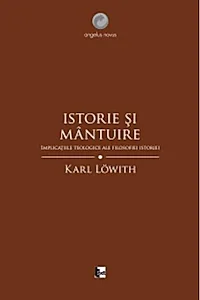 Istorie şi mântuire. Implicaţiile teologice ale filosofiei istoriei