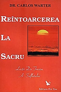 Reîntoarcerea la sacru. Lecţii de trezire a spiritului