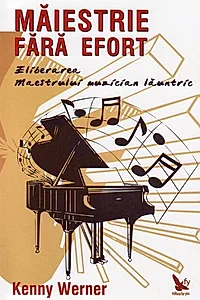 Măiestrie fără efort. Eliberarea maestrului muzician lăuntric