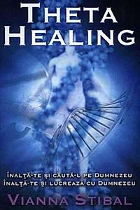 Theta Healing. Înalţă-te şi caută-L pe Dumnezeu. Înalţă-te şi lucrează cu Dumnezeu