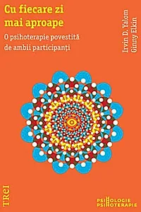 Cu fiecare zi mai aproape. O psihoterapie povestită de ambii participanţi