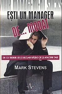 Ești un manager de... modat. De ce trebuie să-ți declari război ție și afacerii tale