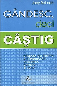 Gândesc, deci câștig. Creează idei pentru a-ți îmbunătăți afacerea, cariera și viața
