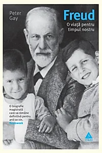 Freud. O viaţă pentru timpul nostru. O biografie magistrală care va rămâne definitivă pentru anii ce vin.