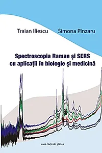 Spectroscopia Raman şi SERS cu aplicaţii în biologie şi medicină