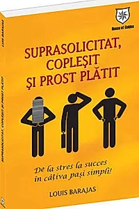 Suprasolicitat, copleşit şi prost plătit