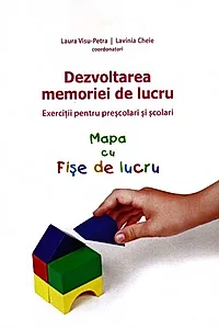 Dezvoltarea memoriei de lucru. Exerciţii pentru preşcolari şi şcolari (Mapa cu Fişe de lucru)