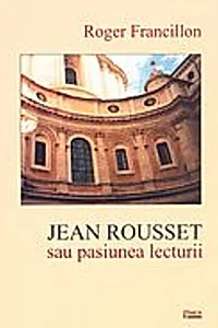 Jean Rousset sau pasiunea lecturii