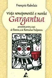 Viaţa nemaipomenită a marelui Gargantua, povestită pentru copii