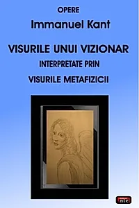 Visurile unui vizionar. Interpretate prin visurile metafizicii