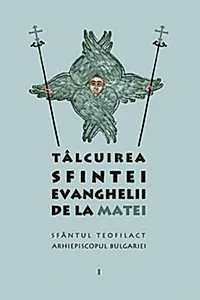 Tâlcuirea Sfintei Evanghelii de la Matei (Vol. 1)