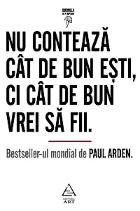 Nu contează cât de bun eşti, ci cât de bun vrei să fii