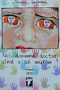 Noi, doamnă doctor, când o să murim?