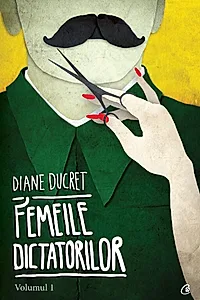 Femeile dictatorilor. Volumul 1