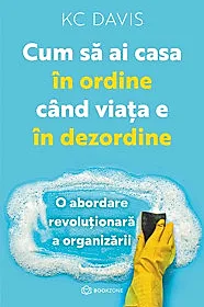 Cum să ai casa în ordine când viața e în dezordine