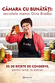 Cămara cu bunătăți: secretele mamei Gina Bradea