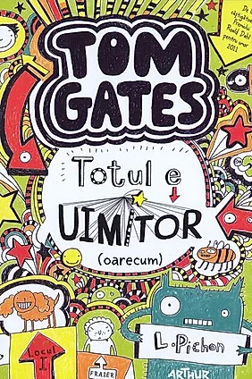 Totul e uimitor [oarecum]. Tom Gates (Vol. 3)