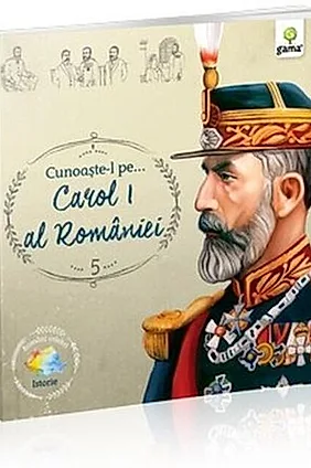 Cunoaște-l pe... Carol I al României