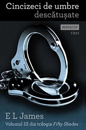 Cincizeci de umbre descatusate. Seria Fifty Shades of Grey Vol.3
