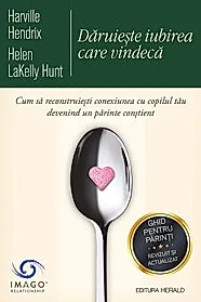 Daruieste iubirea care vindeca - Ghid pentru parinti