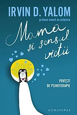 Mama si sensul vietii. Povesti de psihoterapie