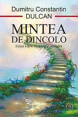Mintea de dincolo. Sinteza si semnificatia experientelor mortii clinice