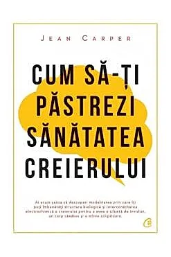 Cum sa-ti pastrezi sanatatea creierului