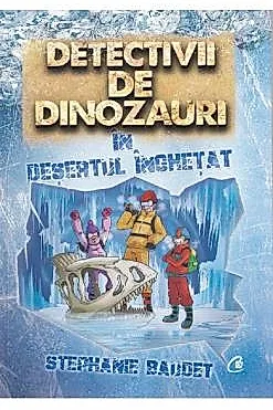 Detectivii de dinozauri in desertul inghetat. A treia carte