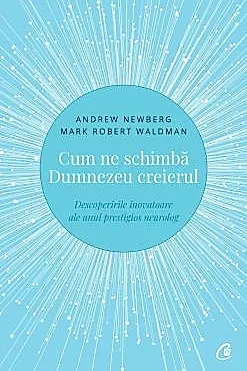 Cum ne schimba Dumnezeu creierul. Editia a II-a