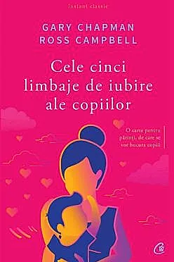 Cele cinci limbaje de iubire ale copiilor. Editia a V-a