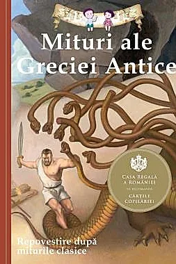 Mituri ale Greciei Antice. Repovestire dupa miturile clasice. Editia a III-a
