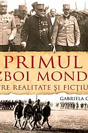 Primul Razboi Mondial - Intre realitate si fictiune
