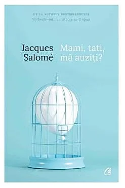 Mami, tati, ma auziti? Pentru o mai buna intelegere a copilului