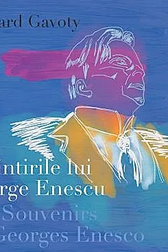 Amintirile lui George Enescu/ Les Souvenirs de Georges Enesco. Editia a II-a