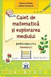 Caiet de Matematica si explorarea mediului - Clasa a II-a Semestrul I