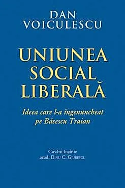 Uniunea Social Liberala- Ideea care l-a ingenuncheat pe Basescu Traian