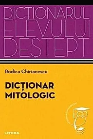 Dictionar mitologic. Dictionarul elevului destept