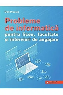Probleme de informatica pentru liceu, facultate si interviuri de angajare (resigilat)