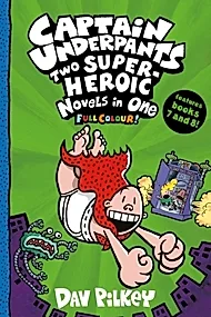 Captain Underpants: Two Super-Heroic Novels in One (Full Colour!)
